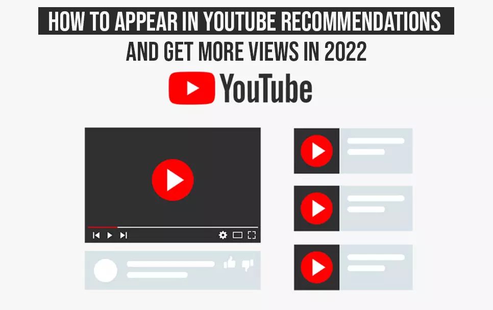  How To Appear In YouTube Recommendations And Get More Views In 2022